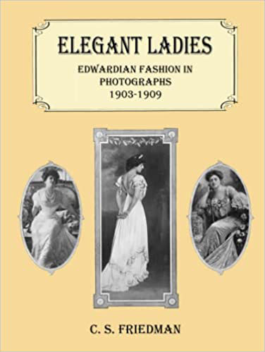 ELEGANT LADIES: EDWARDIAN FASHION IN PHOTOGRAPHS